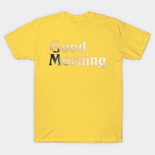 Good Morning T-Shirt by afternoontees